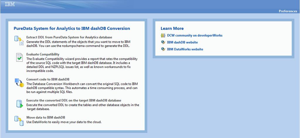 5. The IBM PureData System for Analytics to IBM dashdb Task Launcher The Database Conversion Workbench comes with a built in Task Launcher, which acts as an assistant to launch the various steps of