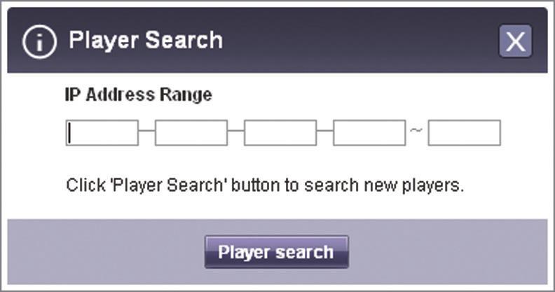 76 SuperSign Server Player Search You can search for a preferred player. 1 Click Player on the Menu tab located at the top.