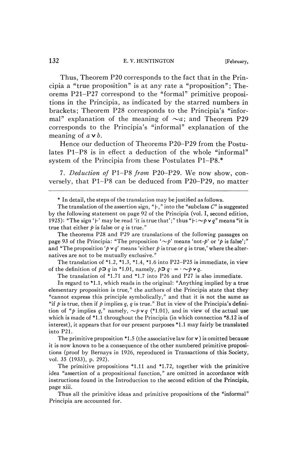 E. V. HUNTINGTON [February, Thus, Theorem P0 corresponds to the fact that in the Principia a "true proposition" is at any rate a "proposition"; Theorems P-P7 correspond to the "formal" primitive
