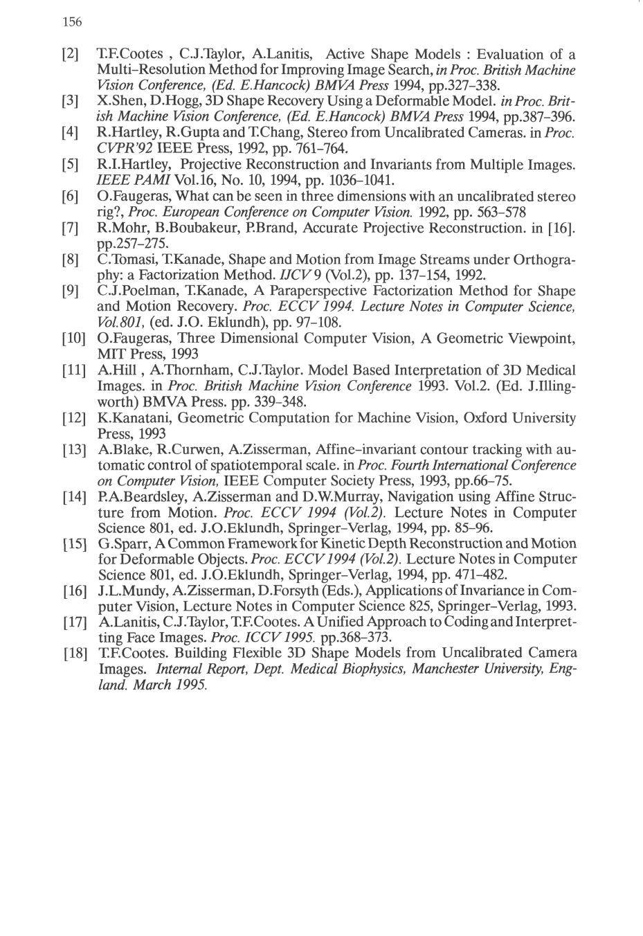 156 [2] T.F.Cootes, CJ.Taylor, A.Lanitis, Active Shape Models : Evaluation of a Multi-Resolution Method for Improving Image Search, in Proc. British Machine Vision Conference, (Ed. E.Hancock) BMVA Press 1994, pp.