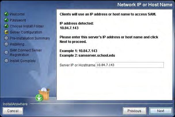 Server IP or Hostname Screen The system automatically detects and displays the SAM Server s IP address, which is used by workstations to communicate with the SAM Server.