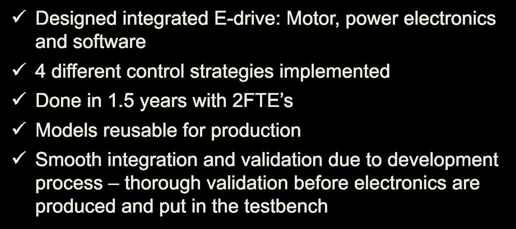 Link to video ü Designed integrated E-drive: Motor, power electronics and software ü 4 different control strategies implemented ü