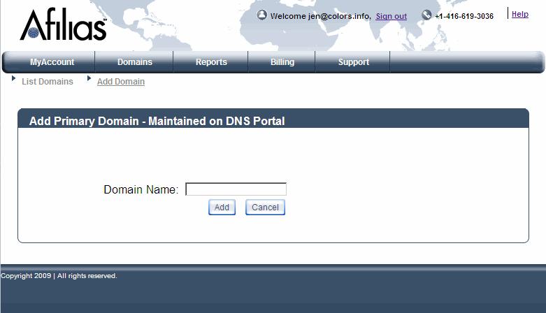 Add Domain Maintained on DNS Portal Screen 2. Type the Domain Name that you wish to add in the text box. 3. Click Add. (In the example above, the domain name to be added is orange.com.