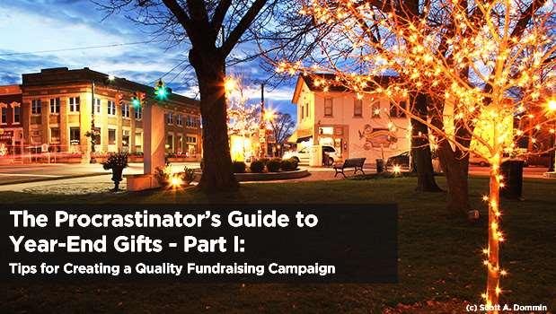 The Procrastinator's Guide to Year-End Giving - Part I By Donna Ann Harris, CMSM, Heritage Consulting Inc. From Main Street Story of the Week December 4, 2013 Procrastinators, unite!