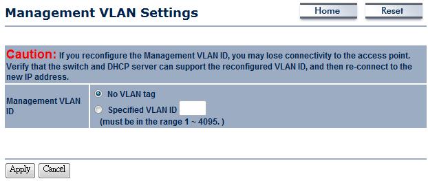 Management VLAN ID Apply / Cancel If your network includes VLANs and if tagged packets need to pass through the Access Point, specify the VLAN ID into this field.