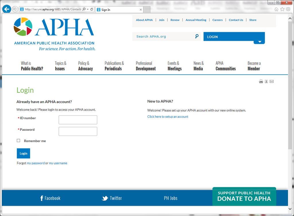 1 APHA Connect User Guide Revised July 2014 Get Started 1. Open your Internet browser and enter www.connect.apha.org. 2. Log in using your APHA member credentials. a. Your login is your member ID. b. Your password is your first initial and last name (all in lower-case, with no spaces).