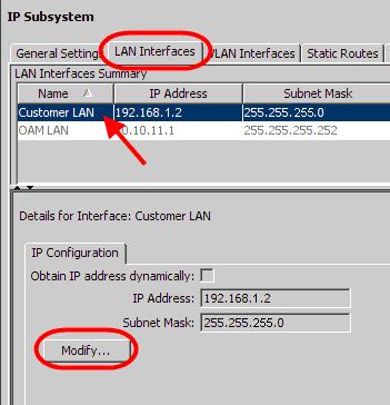 3. Click on the LAN Interfaces tab. Select the Customer LAN row, and click Modify in the lower part of the screen. 4. Enter the IP Settings as required.