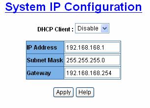 System IP Configuration User can configure the IP Settings and DHCP client function DHCP Client: To enable or disable the DHCP client function.