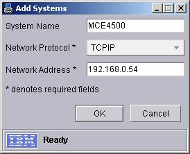 In the Add Systems window, type the System Name and Network Address, and select the OK button. Refer to Figure 26 Add System on page 21.