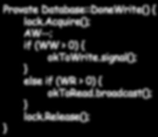 wait(&lock); WW--; AW++; lock.release(); Provate DatabaseDoneWrite() { lock.