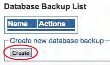 Carrying out a First Database Backup To create a backup file of the database: 1. Click Backups in the navigation panel. Figure 9. Global > Backups 2. Click Create, under Create New Database Backup.