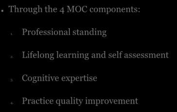 and improvement Systems-based practice MAINTENANCE OF CERTIFICATION Through the 4 MOC components: 1.