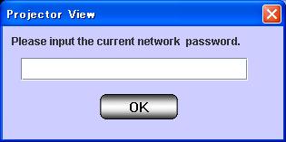 8. ProjectorView 8.4. Setting the network password (1) Click [PASSWORD] in the Setup window. The window appears to enter the current network password.
