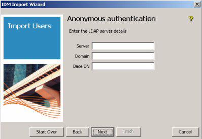 Using Identity Driven Manager Using the User Import Wizard Using Anonymous Authentication The LDAP Anonymous Authentication window is used to define the LDAP data source.