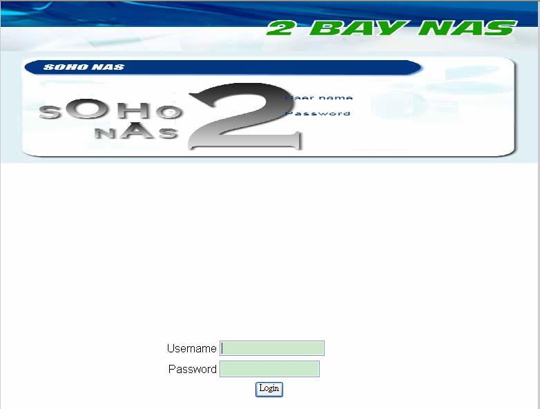 Configure 2 Bay NAS by Web UI 2 Bay 3.5 HDD SATA NAS Once you have installed 2 Bay NAS and connect it to the network, you can use your browser (supports Microsoft Internet Explorer 5.