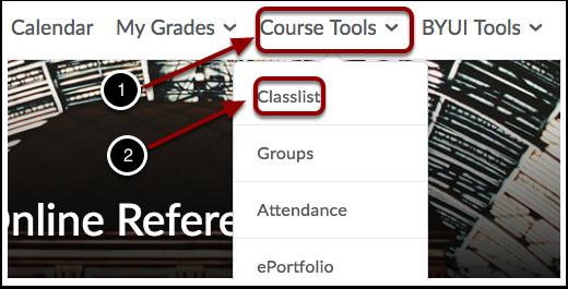 How Do I Contact My Instructor? Classlist 1. Click on Course Tools in the upper navigation menu.