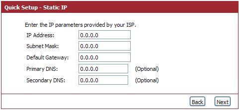 Setup procedure for Static IP : Select Static IP Address if IP information is provided to you by your ISP.