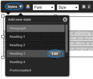 Click Styles, In the drop down menu, click Edit next to the style you want to edit. Step 3 The Style Editor will appear. Edit your text style.