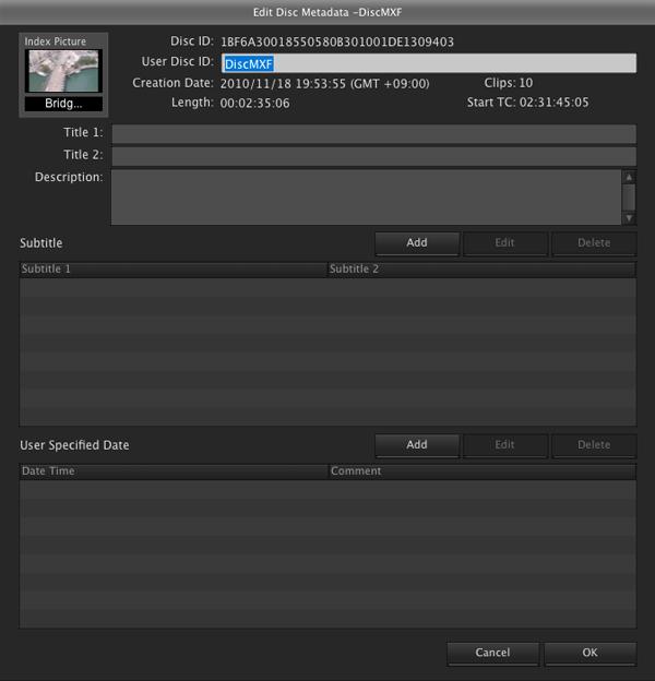 Checking/Editing Disc Metadata You can check and edit the disc metadata (DISCMETA.XML) saved on XDCAM drives, on UDFformatted SxS memory cards, or in folders with MXF attributes.