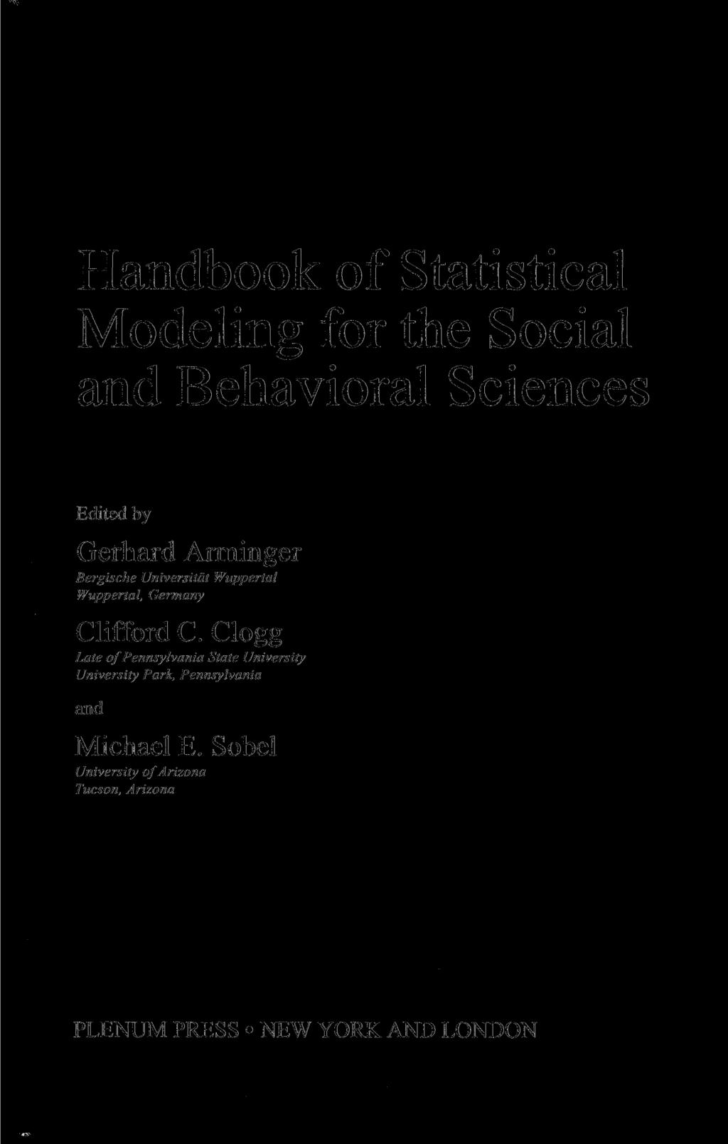 Handbook of Statistical Modeling for the Social and Behavioral Sciences Edited by Gerhard Arminger Bergische Universität Wuppertal Wuppertal, Germany Clifford С.