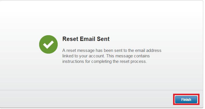 Click Finish A new email will be sent to you with additional instructions on how to reset your