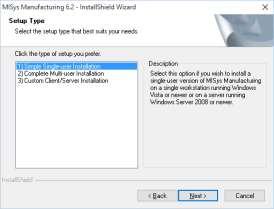 The Setup Type window will appear as follows: Option 1: Simple Single-user Installation Select this option if you wish to install a single-user version of MISys Manufacturing on a single computer.