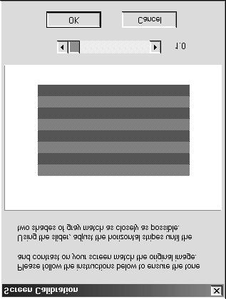 2. In the following or similar dialog box, move the slider to the right or left until the two shades of the gray horizontal stripes match. r Note: View the screen from a distance.