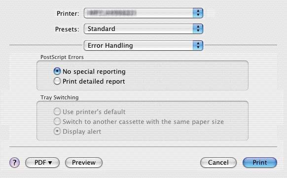 3 PRINTING FROM Macintosh 3.PRINTING FROM Macintosh Error Handling This menu is displayed only for Mac OS X 0.3.x to Mac OS X 0.4.x. In the Error Handling menu, you can set how to report a PostScript error.
