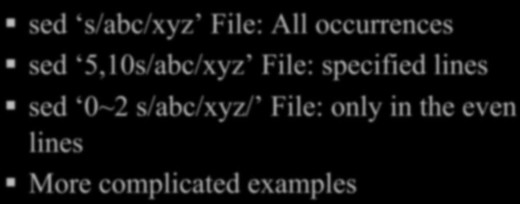 sed and Regular Expressions sed s/abc/xyz File: All occurrences sed 5,10s/abc/xyz File: