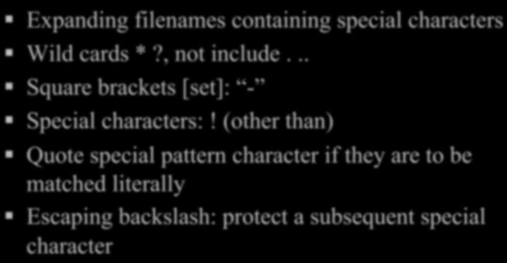 Filename Expansion / Globbing Expanding filenames containing special characters Wild cards *?, not include.