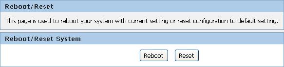 11 Reboot/Reset Restarts the device with current setting or default setting. Reboot/Reset 1. From the Maintenance -> Reboot menu.