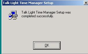 Installation Complete: Talk Light Time Manager Installation is complete. Press OK. 8.
