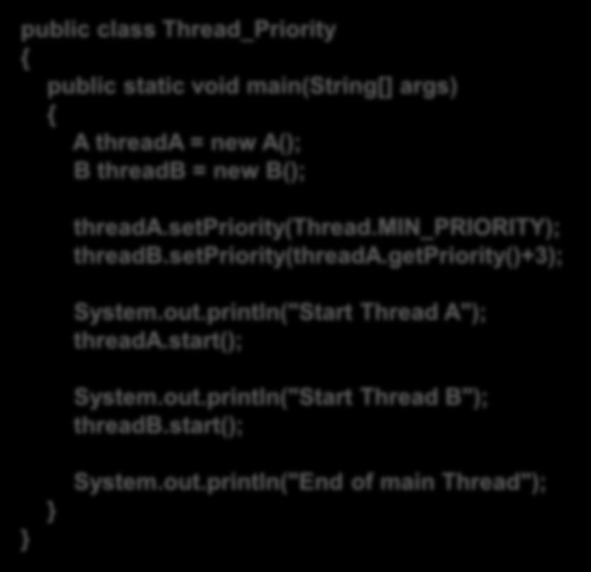 out.println("\t From ThreadB j = " +j); System.out.println("Exit from B"); System.out.println("Start Thread B"); threadb.start(); System.out.println("End of main Thread"); Output: Start Thread A