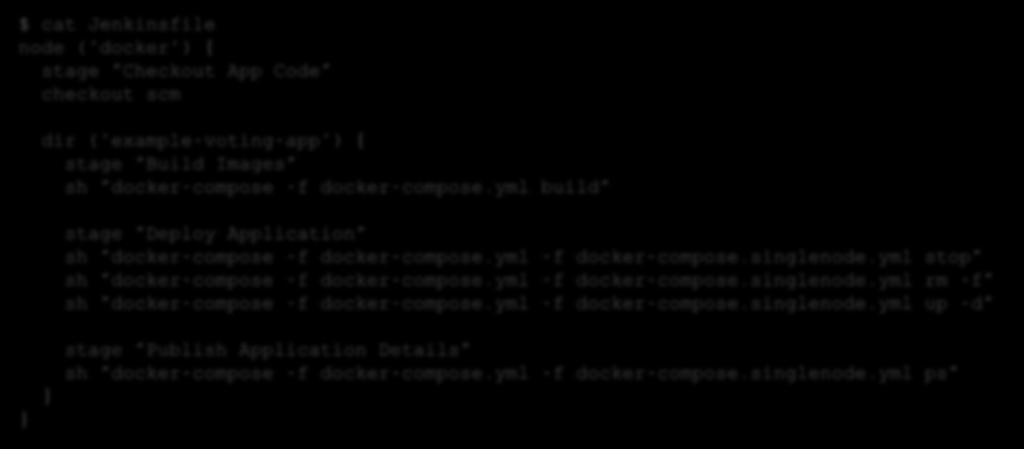 and deploy pipeline are implemented in Jenkinsfile Pipeline code can be stored in source control $ cat Jenkinsfile node ('docker') {