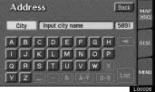 Destination Input by ADDRESS Destination Input by POI The screen for inputting a city name appears if you touch the Input city name switch on the Address screen.
