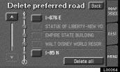 Touch the Delete switch under Set preferred road. The Delete preferred road screen appears. L00064 2. Select the preferred road which you want to delete.