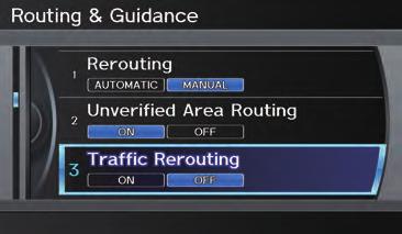 System Setup Traffic Rerouting This feature considers traffic information when carrying out automatic rerouting. Select either ON or OFF for this function. Please see Traffi c Rerouting on page 75.