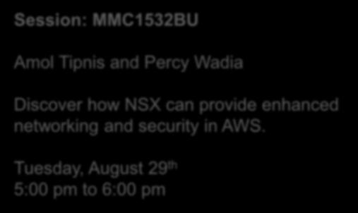 Wednesday, August 30 th 11:30 am to 12:30 pm VMworld 2017 Using NSX for Enhanced Networking and Security for AWS
