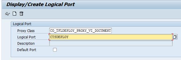 Confirm the message that the transaction is obsolete. 7. Enter CO_TFLDEPLOY_PROXY_VI_DOCUMENT as Proxy Class and CTSDEPLOY as Logical Port.