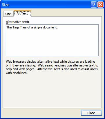 To add Alt Text in Word 2003: 1. Select the image or object: 2. Press the AppKey. 3. Choose Format Picture. 4. Move to the Web tab by pressing Ctrl + Page Up or Page Down. 5. Add the Alt Text.