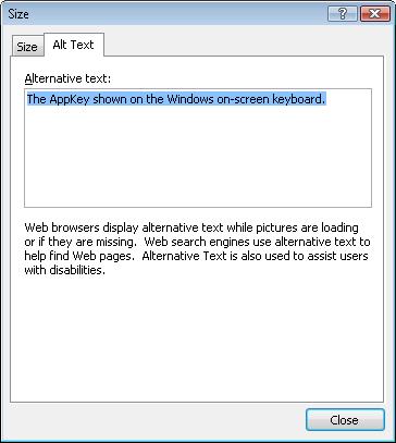 Figure 3 Alt Text dialog from Word 2007. To add Alt text in Word 2010: 1. Select the image or object: 2. Press the AppKey. 3. Choose Format Picture. 4.