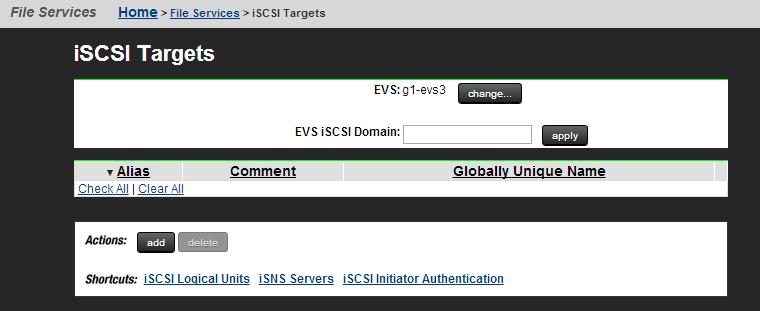 The following table describes the fields on this page: Field/Item Description EVS change EVS iscsi Domain Alias Comment Globally Unique Name details add delete iscsi Logical Units isns Servers iscsi