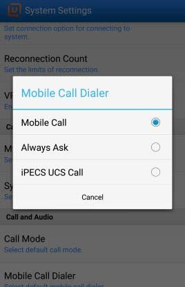 the selected number Always ask: User select every outgoing call In MEX mode, it does not support VoIP Call option. 8.4.9 Mobile Call Dialer You can select the default dialer for outgoing call.
