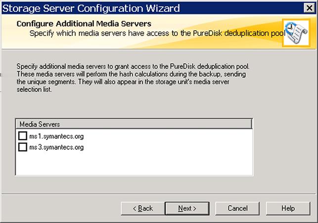 Configuring deduplication Configuring a storage server for a PureDisk Deduplication Pool 88 5 On the Configure Additional Media Servers panel select other NetBackup media servers to use for