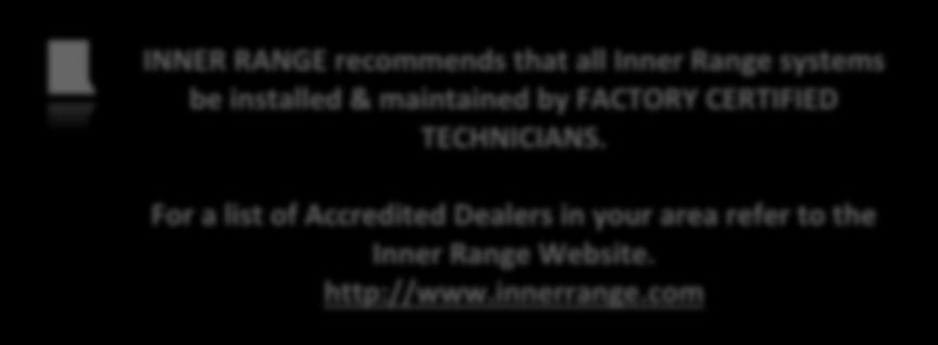 For a list of Accredited Dealers in your area refer to the Inner Range