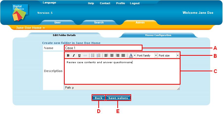 8.1.2 Edit Folder Details Click on the Details icon beside a folder to edit details associated with this folder. These details will be visible at folder level. A. Enter folder name B.