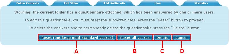 8.4.9 Editing Scored Questionnaires A questionnaire can be edited after users have scored. On the folder contents screen, the Add MCQ option becomes Edit MCQ when there is a questionnaire attached. A. Reset questionnaire but keep gold standard responses Note: This option is only available if gold standard answers have been set B.