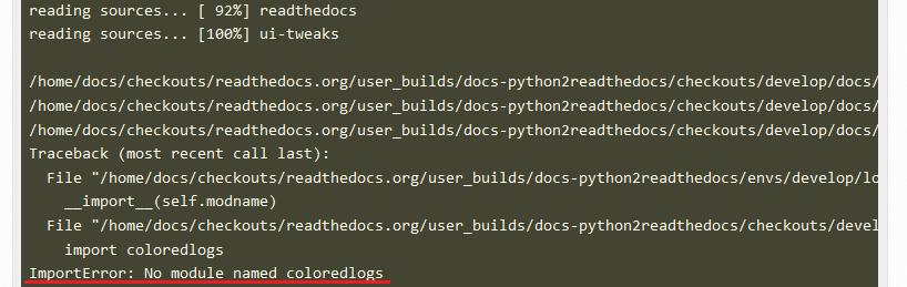 Right. It s failing because colouredlogs module isn t installed in Read the Docs. There are a couple of ways to fix this if it is a problem. The first one is preferable: 9.2.