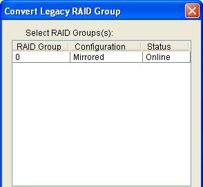Convert Legacy RAID Group This menu option displays a dialog box to select (highlight) legacy RAID groups to convert to new RAID groups