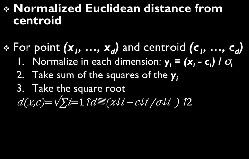 v Mahalanobis Distance σ i standard deviation of points in the